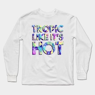 Tropic Like It's Hot Long Sleeve T-Shirt